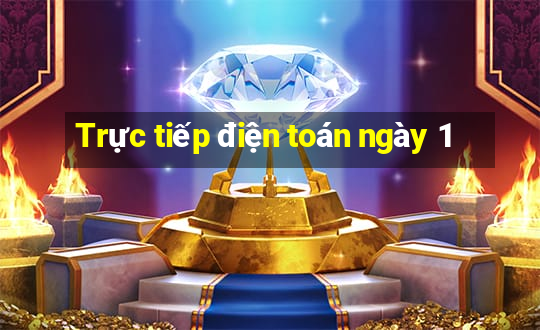 Trực tiếp điện toán ngày 1