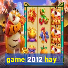 game 2012 hay