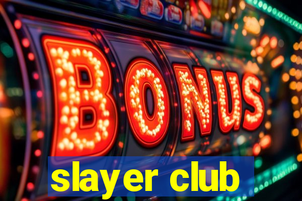 slayer club