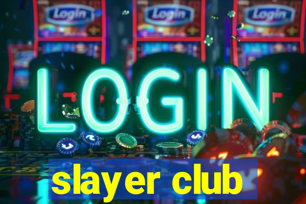 slayer club