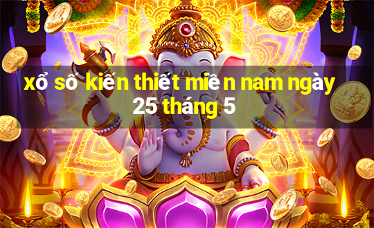 xổ số kiến thiết miền nam ngày 25 tháng 5