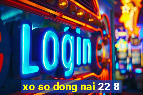 xo so dong nai 22 8