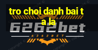 tro choi danh bai ta la