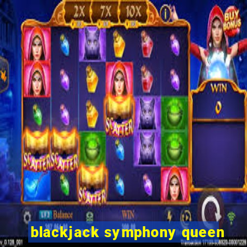 blackjack symphony queen