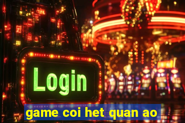 game coi het quan ao