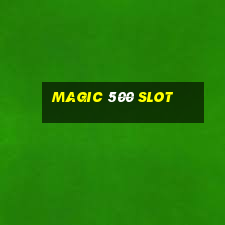 magic 500 slot