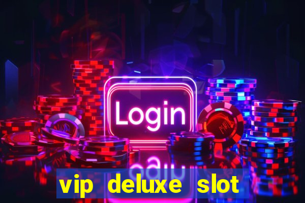 vip deluxe slot machine games