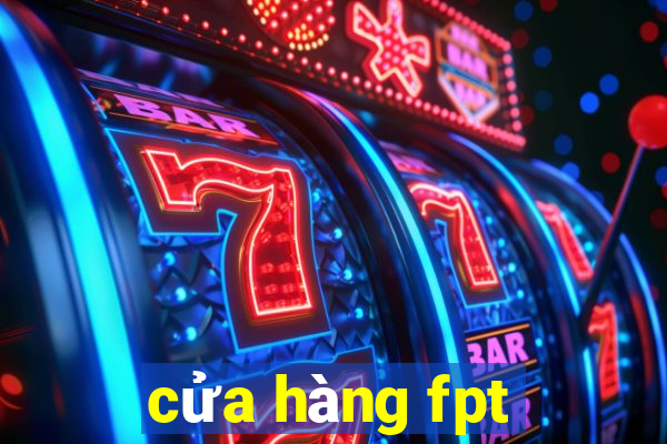 cửa hàng fpt