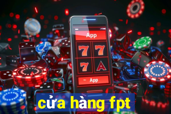 cửa hàng fpt