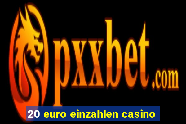 20 euro einzahlen casino