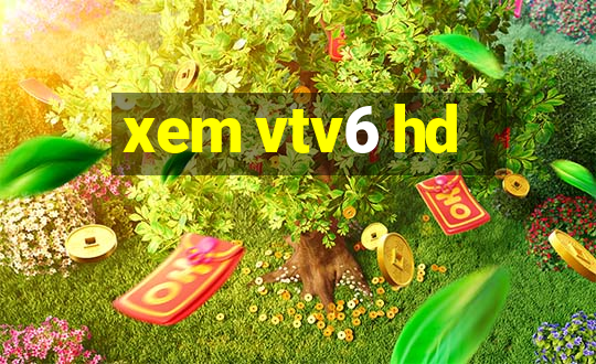 xem vtv6 hd