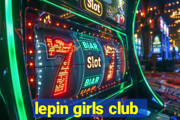 lepin girls club