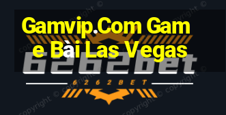 Gamvip.Com Game Bài Las Vegas