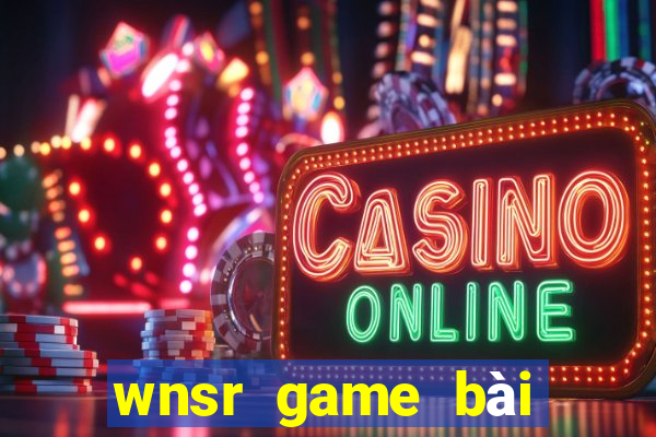 wnsr game bài giải trí