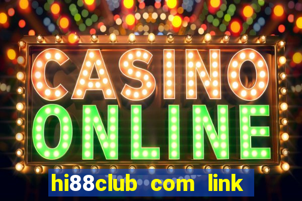 hi88club com link đăng nhập