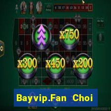 Bayvip.Fan Choi Game Bài