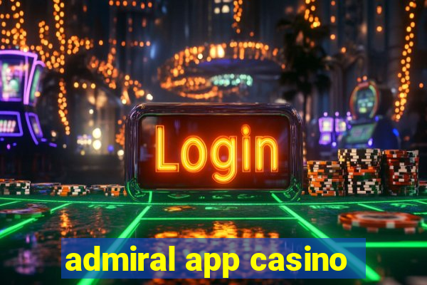 admiral app casino