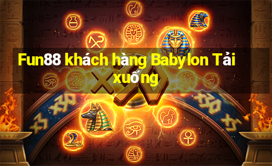 Fun88 khách hàng Babylon Tải xuống