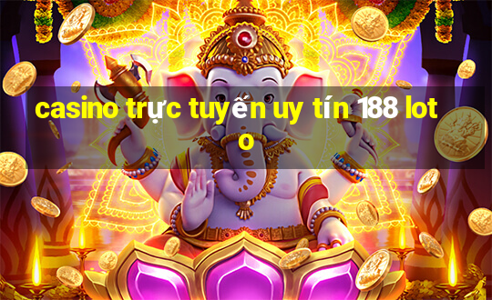 casino trực tuyến uy tín 188 loto