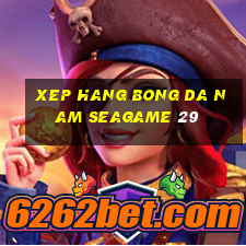 xep hang bong da nam seagame 29