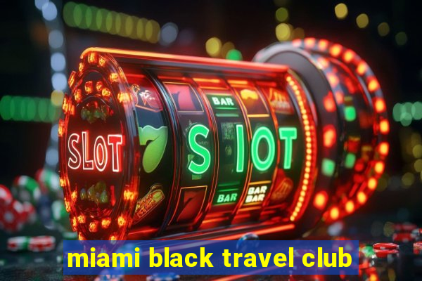 miami black travel club