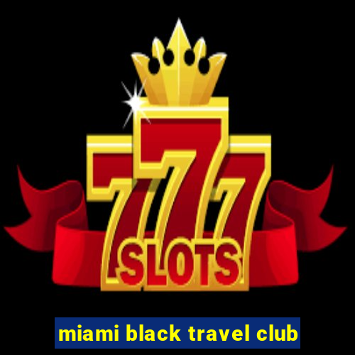 miami black travel club