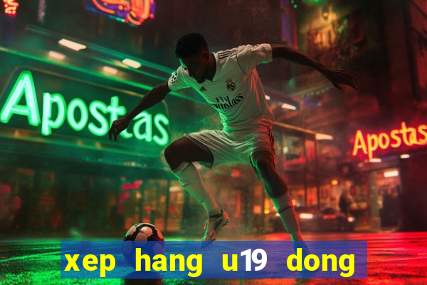 xep hang u19 dong nam a