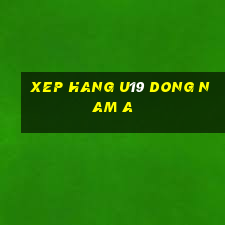 xep hang u19 dong nam a