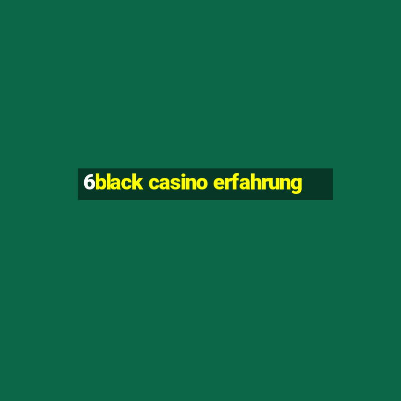 6black casino erfahrung