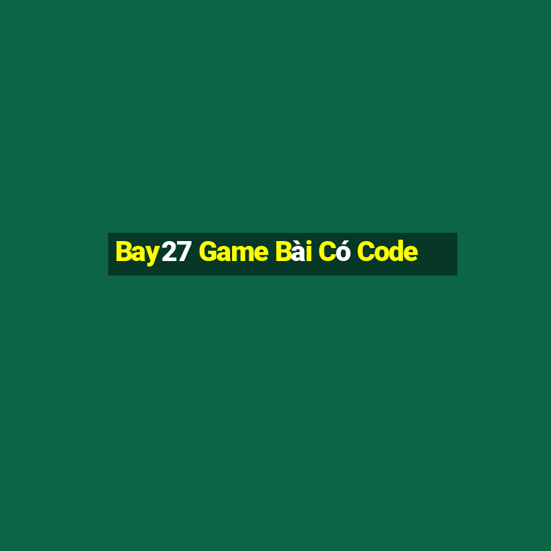 Bay27 Game Bài Có Code