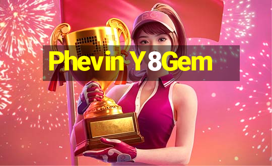 Phevin Y8Gem