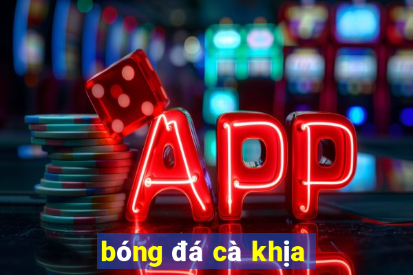 bóng đá cà khịa