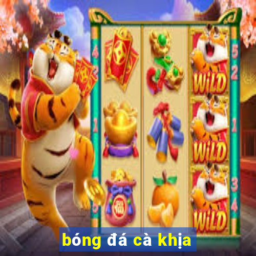 bóng đá cà khịa