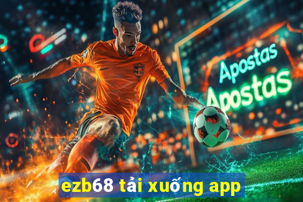 ezb68 tải xuống app