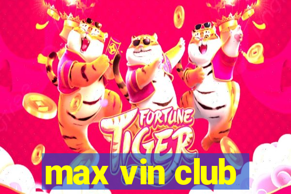 max vin club