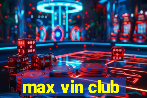 max vin club