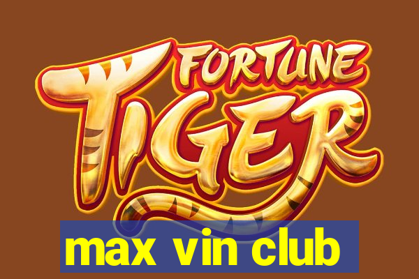 max vin club