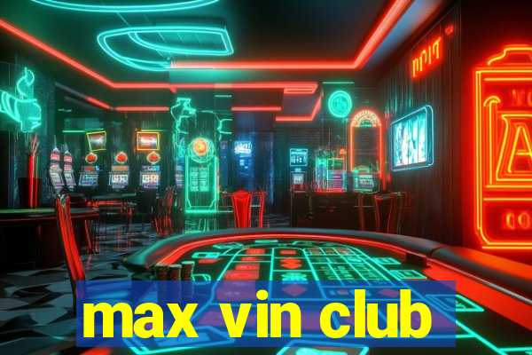 max vin club