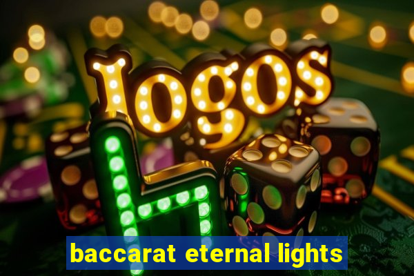 baccarat eternal lights