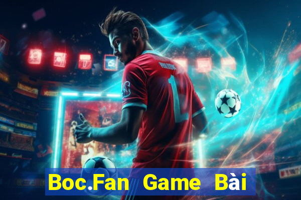 Boc.Fan Game Bài Online Đổi Thưởng