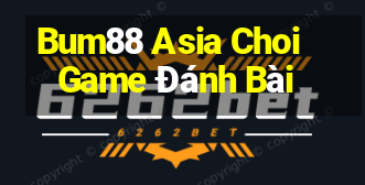 Bum88 Asia Choi Game Đánh Bài