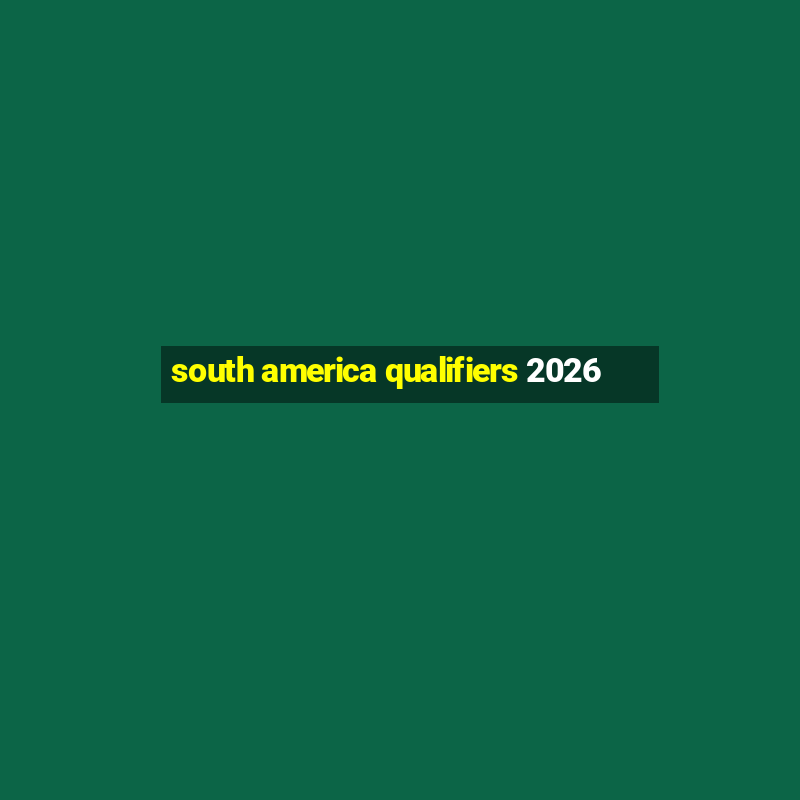 south america qualifiers 2026