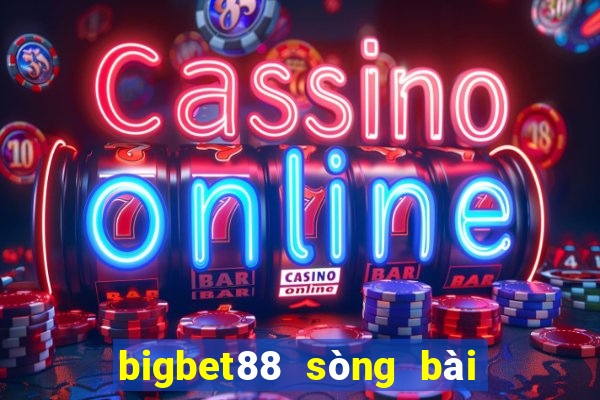 bigbet88 sòng bài trực tuyến