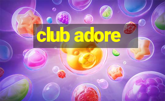 club adore