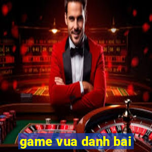 game vua danh bai