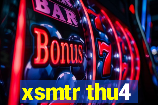 xsmtr thu4