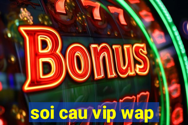 soi cau vip wap