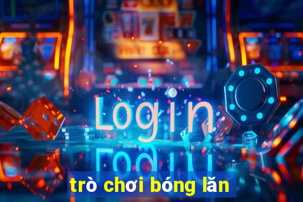 trò chơi bóng lăn