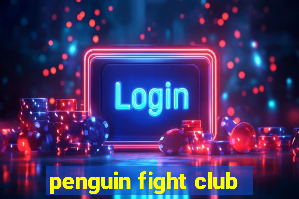 penguin fight club