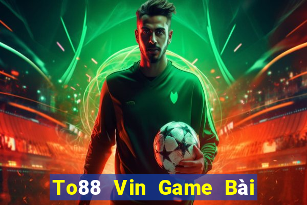 To88 Vin Game Bài 52Fun Đổi Thưởng